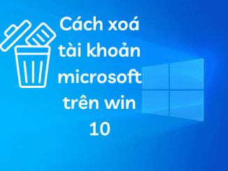Cách xoá tài khoản microsoft trên win 10