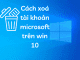 Cách xoá tài khoản microsoft trên win 10
