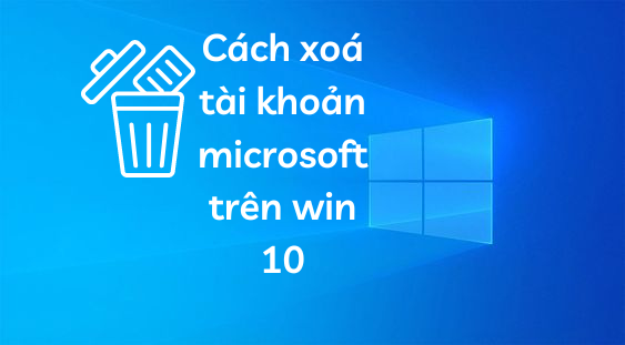 Cach-xoa-tai-khoan-microsoft-tren-win-10 (1) Cách xoá tài khoản microsoft trên win 10