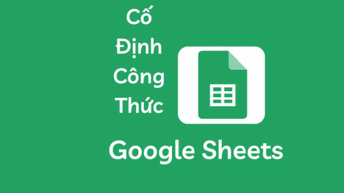 co-dinh-cong-thuc-trong-google-sheet cố định công thức trong google sheet