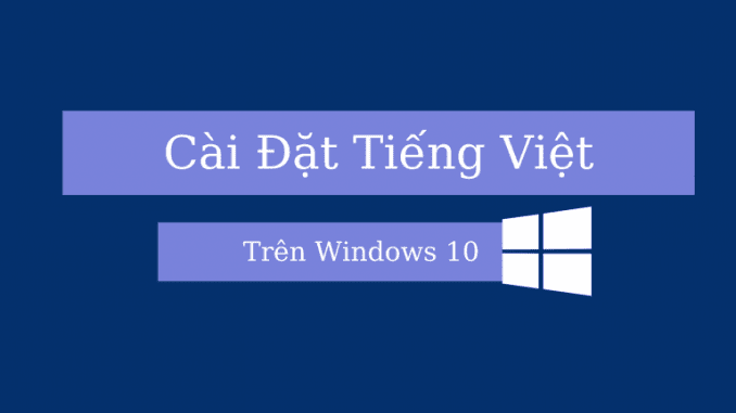 cach-cai-ngon-ngu-tieng-viet-cho-win-10 (13) cách cài ngôn ngữ tiếng việt cho win 10