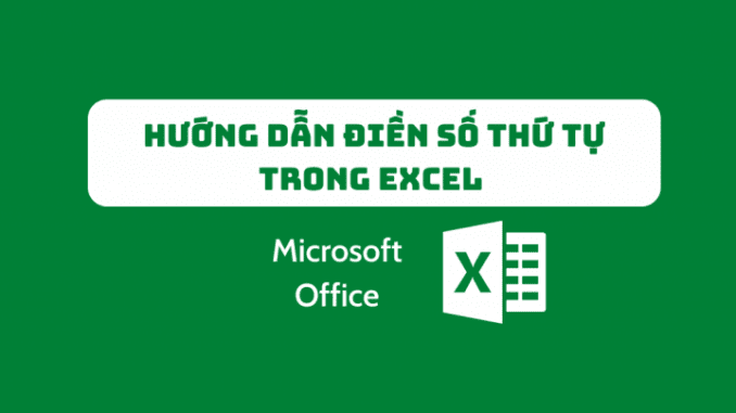 cach-dien-so-thu-tu-trong-excel (1) cách điền số thứ tự trong excel