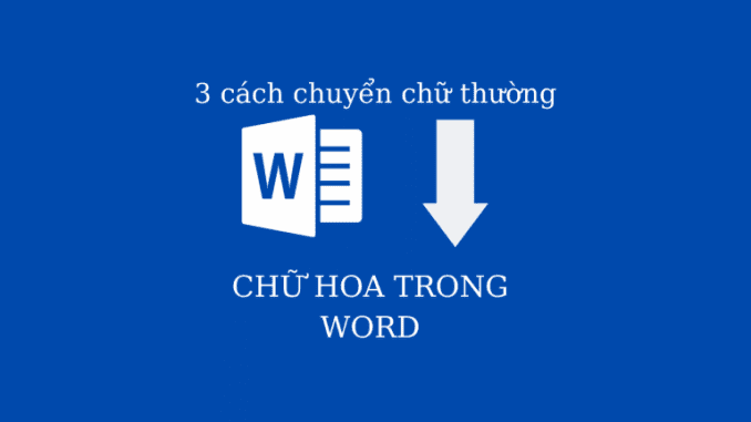 doi-chu-thuong-thanh-chu-hoa-trong-word (3) đổi chữ thường thành chữ hoa trong word