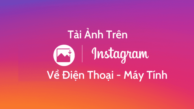 tai-anh-tren-instagram-ve-dien-thoai (1) tải ảnh trên instagram về điện thoại