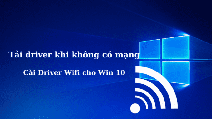 cach-cai-driver-khi-khong-co-mang cách cài driver khi không có mạng