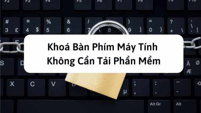 cach-khoa-ban-phim cách khoá bàn phím