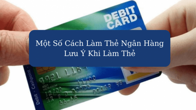 cach-lam-the-ngan-hang (1) cách làm thẻ ngân hàng
