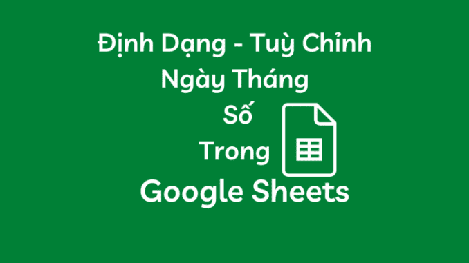 dinh-dang-ngay-thang-trong-google-sheet định dạng ngày tháng trong google sheet