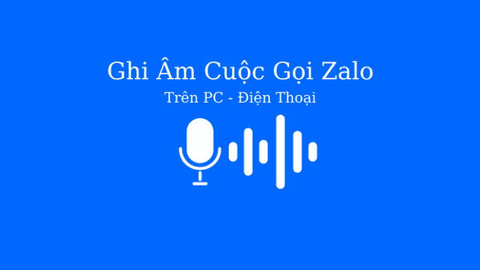 ghi-am-cuoc-goi-zalo ghi âm cuộc gọi zalo