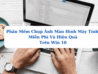 phần mềm chụp ảnh màn hình máy tính