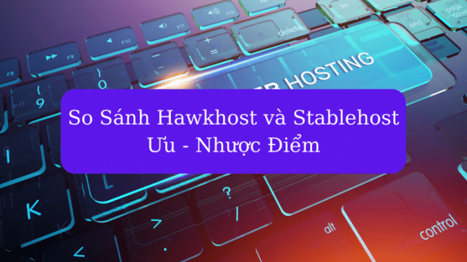 so-sanh-hawkhost-va-stablehost so sánh hawkhost và stablehost