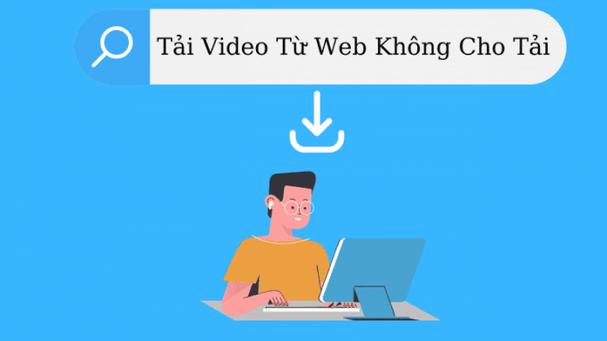 cach-download-video-tu-trang-web-khong-cho-download cách download video từ trang web không cho download
