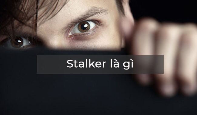 stalker-la-gi Stalker là gì
