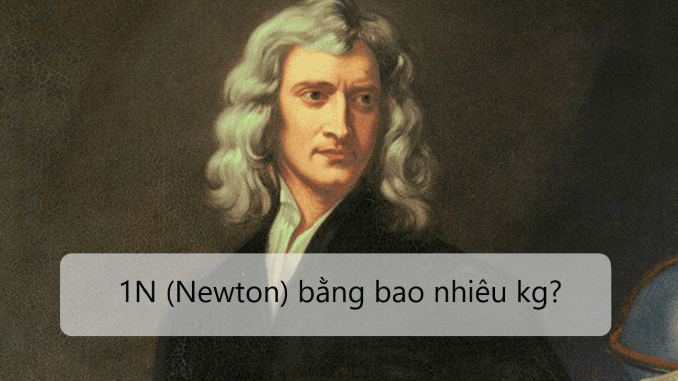 1 newton bằng bao nhiêu kg?