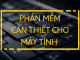 các phần mềm cần thiết cho máy tính win 10